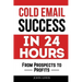 Cold Email Success in 24 Hours: From Prospects to Profits