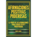 Afirmaciones Positivas Poderosas: El poder de las afirmaciones para atraer éxito y prosperidad