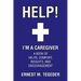 Help! I'm a Caregiver: A Book of Helps, Comfort, Insights, and Encouragement