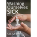 Washing Ourselves Sick: We Have Never Been So Clean, Yet So Unprepared