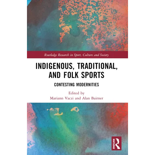 Indigenous, Traditional, and Folk Sports: Contesting Modernities