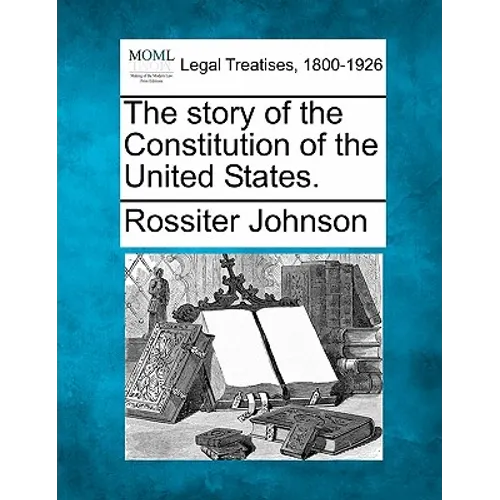 The Story of the Constitution of the United States.