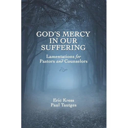 God's Mercy in Our Suffering: Lamentations for Pastors and Counselors