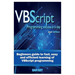 VBScript Programming Success in a Day: Beginner's Guide to Fast, Easy and Efficient Learning of VBScript Programming
