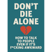 Don't Die Alone: How to Talk to People, Even If It's F*cking Awkward