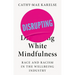 Disrupting White Mindfulness: Race and Racism in the Wellbeing Industry