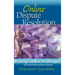 Online Dispute Resolution: Resolving Conflicts in Cyberspace