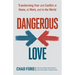 Dangerous Love: Transforming Fear and Conflict at Home, at Work, and in the World