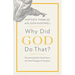 Why Did God Do That?: Discovering God's Goodness in the Hard Passages of Scripture
