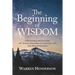 The Beginning of Wisdom - A Devotional Study of Job, Psalms, Proverbs, Ecclesiastes, and Song of Solomon