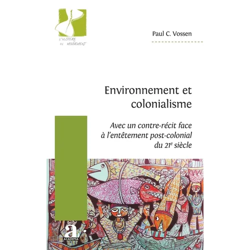 Environnement et colonialisme: (Avec un contre-récit face à l'entêtement post-colonial du 21e siècle)