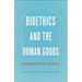 Bioethics and the Human Goods: An Introduction to Natural Law Bioethics