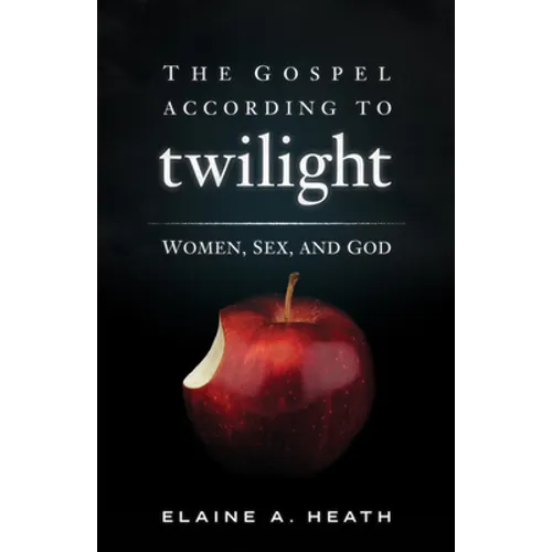 The Gospel According to Twilight: Women, Sex, and God