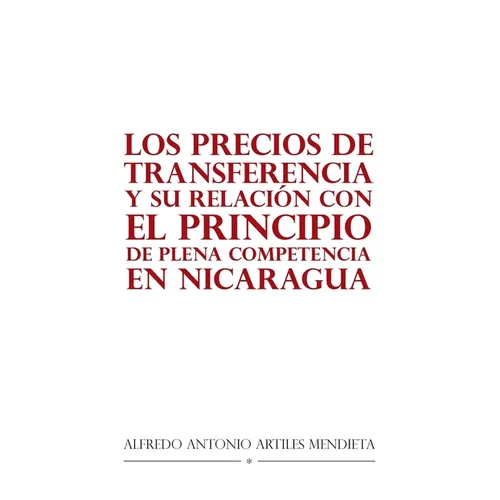 Los Precios De Transferencia Y Su Relación Con El Principio De Plena Competencia En Nicaragua