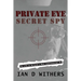 Private Eye Secret Spy: My Life as Britain's Most Controversial PI