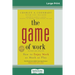 The Game of Work: How to Enjoy Work as Much as Play (16pt Large Print Edition)