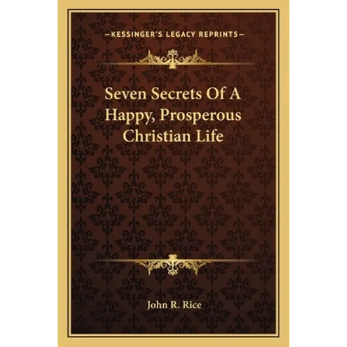 Seven Secrets Of A Happy, Prosperous Christian Life