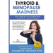 Thyroid & Menopause Madness: Why It Feels Like You're Falling Apart and What You Can Do About It