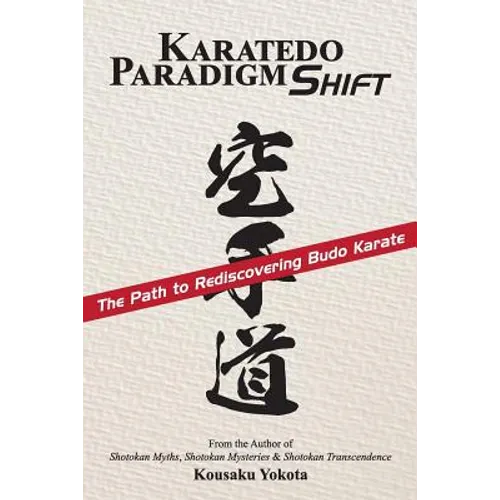 Karatedo Paradigm Shift: The Path to Rediscovering Budo Karate