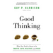 Good Thinking: What You Need to Know to Be Smarter, Safer, Wealthier, and Wiser