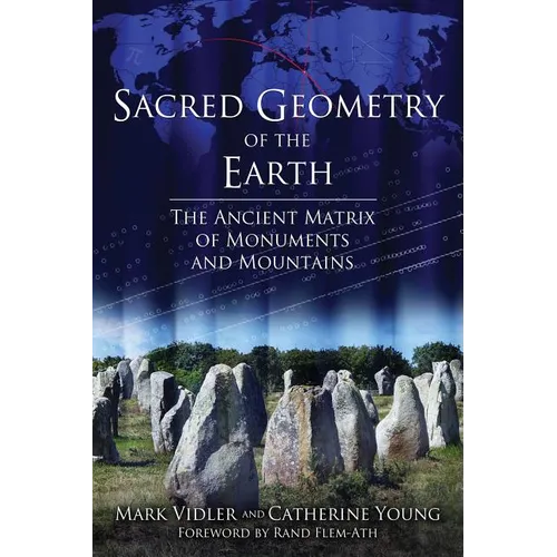 Sacred Geometry of the Earth: The Ancient Matrix of Monuments and Mountains