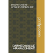Wish I Knew How to Measure: Earned Value Management Keeps Your Boss Happy.