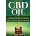 CBD Oil: Discover How You Can Improve Your Health by Using CBD Hemp Oil With Simple And Effective Methods