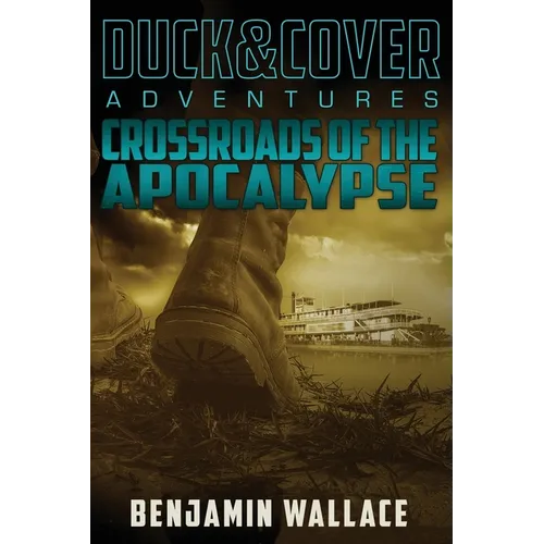 Crossroads of the Apocalypse: A Duck & Cover Adventure