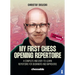 My First Chess Opening Repertoire for Black and White: A Complete and Easy-To-Learn Guide for Beginners and Improvers