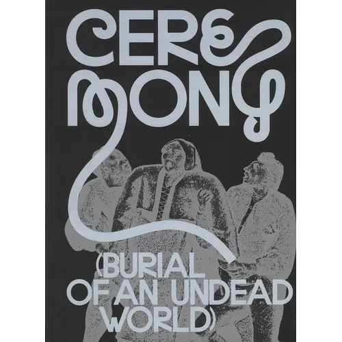 Ceremony: Burial of an Undead World