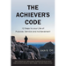 The Achiever's Code: 12 Steps to Your Life of Purpose, Service and Achievement