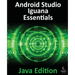 Android Studio Iguana Essentials - Java Edition: Developing Android Apps Using Android Studio 2023.2.1 and Java
