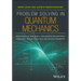 Problem Solving in Quantum Mechanics