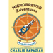 Microbrewed Adventures: A Lupulin Filled Journey to the Heart and Flavor of the World's Great Craft Beers