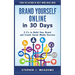 Brand Yourself Online in 30 Days: 5 C's to Build Your Brand and Create Social Media Success