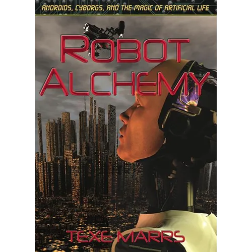Robot Alchemy: Androids, Cyborgs, and the Magic of Artificial Life