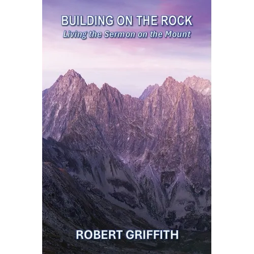Building on the Rock: Living the Sermon on the Mount