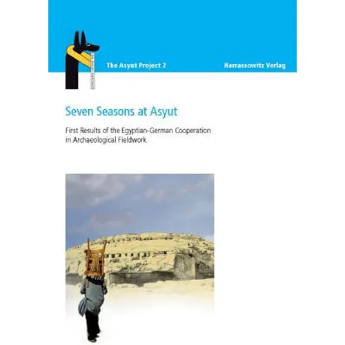 Seven Seasons at Asyut: First Results of the Egyptian-German Cooperation in Archaeological Fieldwork