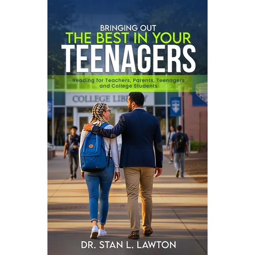 Bringing Out the Best in Your Teenagers: A Must-Read For Teachers, Parents, Teenagers, and College Students
