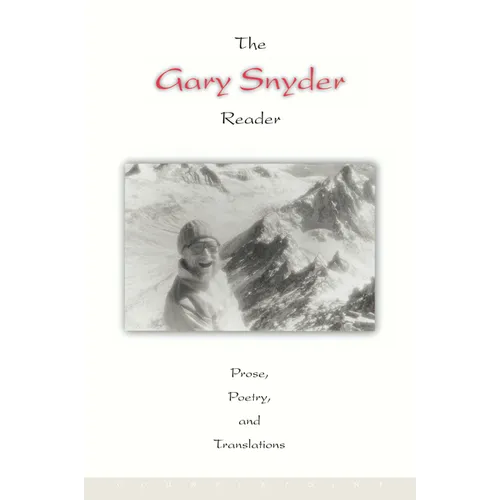 The Gary Snyder Reader: Prose, Poetry, and Translations