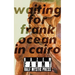 Waiting for Frank Ocean in Cairo