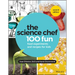 The Science Chef: 100 Fun Food Experiments and Recipes for Kids