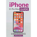 iPhone 11 Pro Max Guide: Learn Step-By-Step How To Use Your iPhone Pro Max Step-By-Step