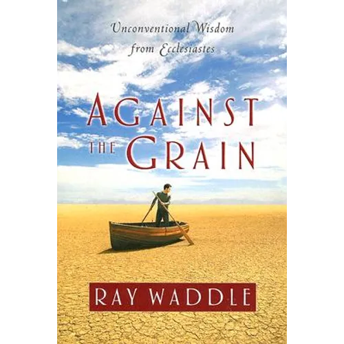 Against the Grain: Unconventional Wisdom from Ecclesiastes