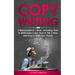 Copywriting: 3-in-1 Guide to Master Sales Copy, Writing for Marketing, Non-Fiction Content & Become a Copywriter