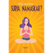 Why and how SURYA NAMASKAR?: Easy - Effective - YOGA Practice