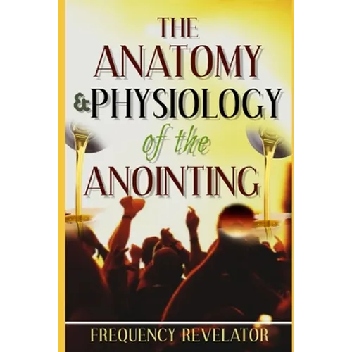 The Anatomy And Physiology Of The Anointing