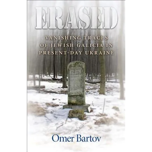 Erased: Vanishing Traces of Jewish Galicia in Present-Day Ukraine