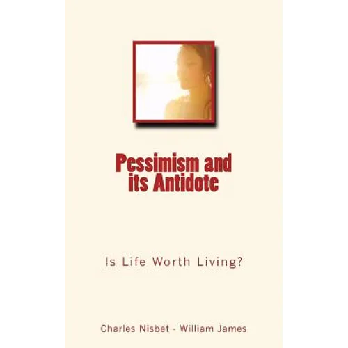 Pessimism and its Antidote: Is Life Worth Living?