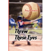 Threw These Eyes: Advice for Dads and Coaches